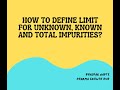 How to define limit for unknown, known and total impurities