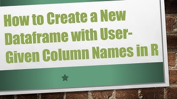 How to Create a New Dataframe with User-Given Column Names in R