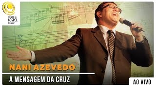 Nani Azevedo - A Mensagem da Cruz - DVD Hinos Inesquecíveis chords