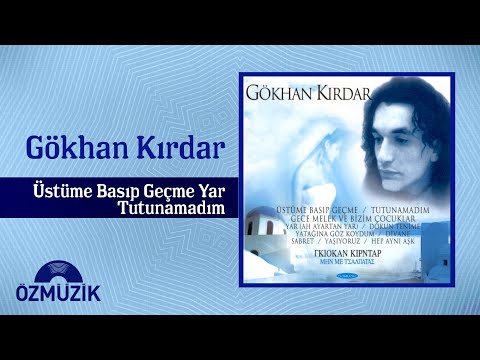 Gökhan Kırdar - Üstüme Basıp Geçme Yar /Tutunamadım (Full Album)