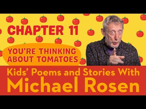 Chapter 11 | You're Thinking About Tomatoes | STORY | Kids' Poems and Stories With Michael Rosen Instructional Video Chapter 11 | You're Thinking About Tomatoes | STORY | Kids' Poems and Stories With Michael Rosen Instructional Video