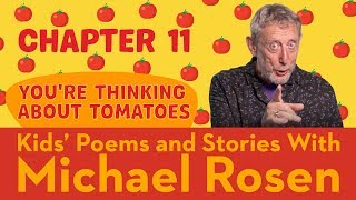 🍅 Chapter 11 🍅 | You're Thinking About Tomatoes | Story | Kids' Poems And Stories With Michael Rosen