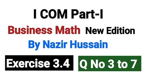 Business Math I۔COM Part-I By Nazir Hussain | Exercise 3.4 Q No 3 to 7 Chapter 3 |