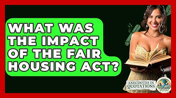 What Was The Impact Of The Fair Housing Act? - Anecdotes in Quotation