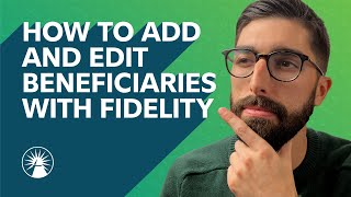 How To Add And Edit Beneficiaries With Fidelity | Fidelity Investments