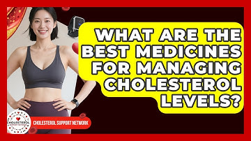 What Are the Best Medicines for Managing Cholesterol Levels? - Cholesterol Support Network