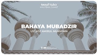 KHUTBAH - BAHAYA MUBADZIR | Ustadz Amirul Mukminin