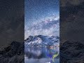 宇宙美 (uchūbi) • Milky Way Mountain Lake • Cosmic Beauty