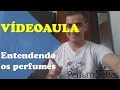 Perfumes | Aula #1 - Entendendo os perfumes