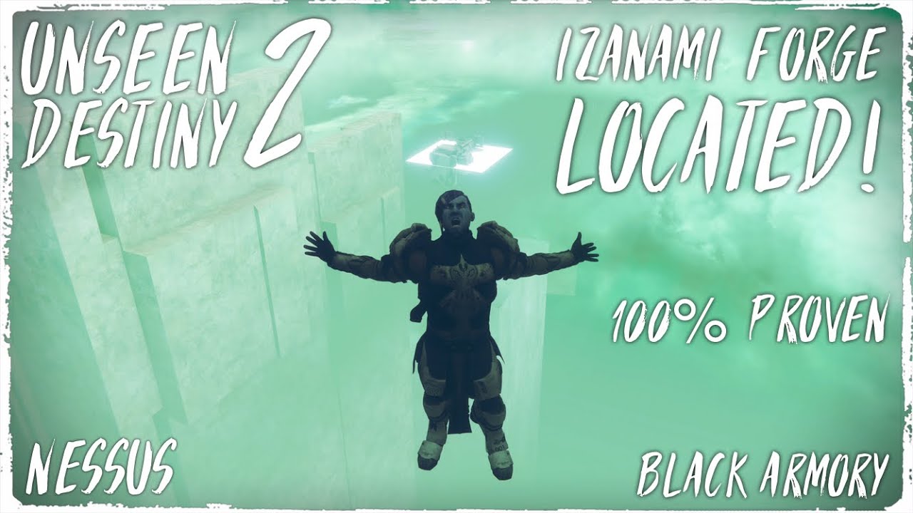 UNSEEN DESTINY 2 | Izanami Forge Located! | 100% Proven | Black Armory