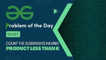 Count the subarrays having product less than k | 04 July POTD | Geeks for Geeks Problem of the Day