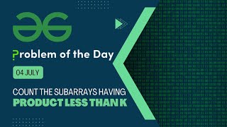 Count the subarrays having product less than k | 04 July POTD | Geeks for Geeks Problem of the Day