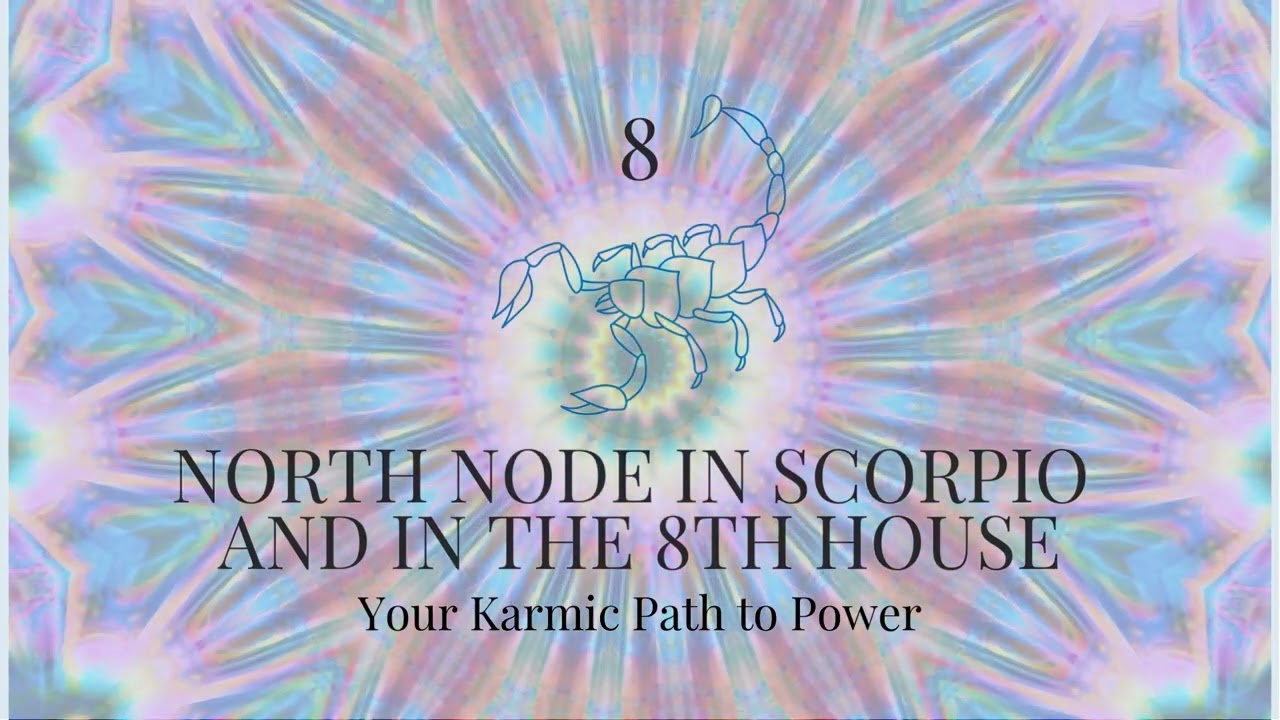 North Node in Scorpio and in the 8th House