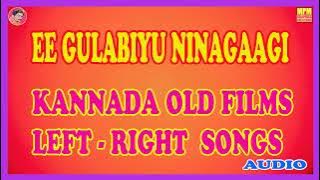 EE GULABIU NINAGAGI,KANNADA OLD FILMS LEFT-RIGHT SONGS{MPM MUSICS}