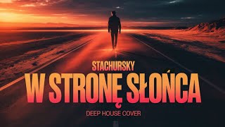 Stachursky - Iść W Stronę Słońca Deep House Cover Teledysk 2026