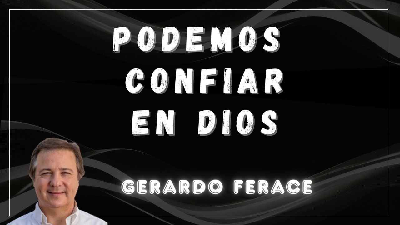 Podemos Confiar en Dios - Gerardo Ferace
