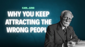 Why You Keep Attracting the Wrong People - Carl Jung