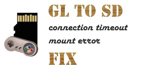 GL to SD mount error connection timeout fix