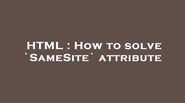 HTML : How to solve `SameSite` attribute