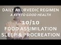Ayurvedic Daily Regimen - Food Assimilation, Sleep and Procreation (10/10)