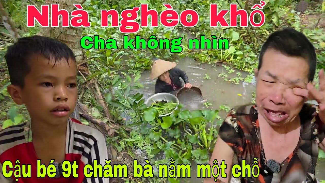 Nhà nghèo khổ cha không nhìn cậu bé 9 tuổi  chăm Bà nằm một chỗ 