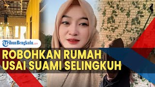 Robohkan Rumah Usai Suami Selingkuh, Tak Ingin Ganti Rugi Tanah Mertua