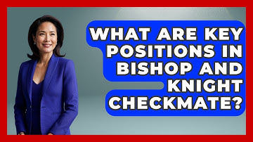 What Are Key Positions In Bishop And Knight Checkmate? - The Chess Codex