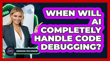 When Will AI Completely Handle Code Debugging? - Emerging Tech Insider