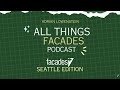 All Things Facades Podcast — Facades+ Seattle Edition