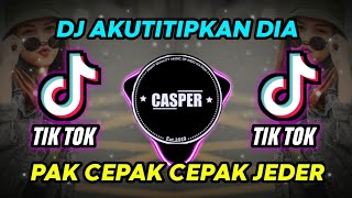 DJ AKUTITIPKAN DIA PAK CEPAK CEPAK JEDER TERBARU 2021