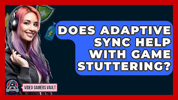 Does Adaptive Sync Help With Game Stuttering? - Video Gamers Vault