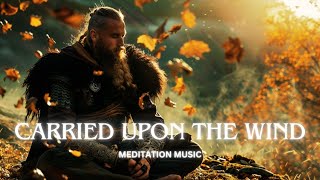 Carried Upon The Wind - Meditation Music🎧