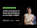 IAFA - ¿Cómo incentivar la toma de decisiones en tus hijos e hijas?