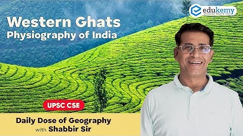 Western Ghats - Physiography of India | Daily dose of Geography with Shabbir Sir | UPSC | Edukemy