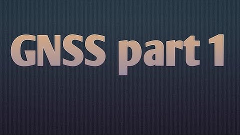 GNSS - Global Navigation Satellite System part -1