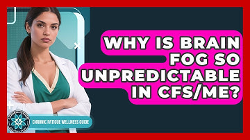 Why Is Brain Fog So Unpredictable In CFS/ME? - Chronic Fatigue Wellness Guide