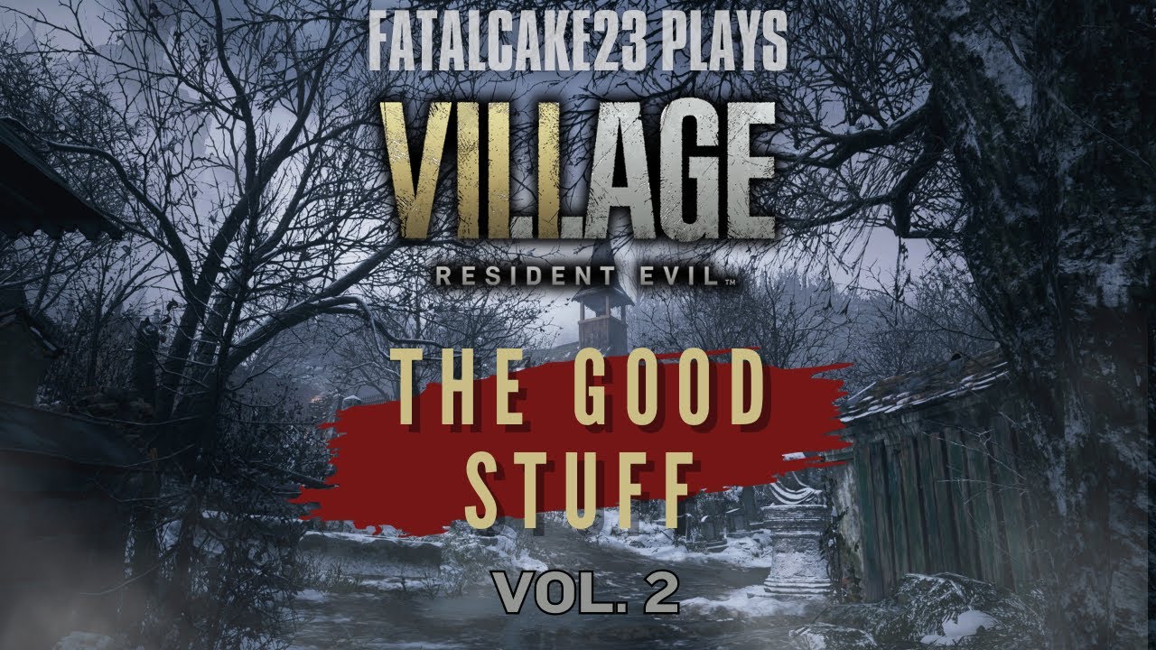 FatalCake23 Plays Resident Evil Village - The Good Stuff Vol. 2