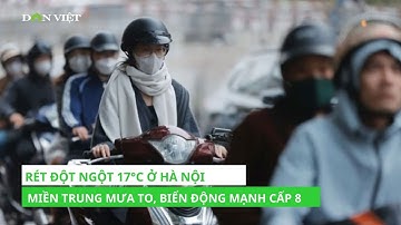 Rét Đột Ngột 17°C Ở Hà Nội; Miền Trung Mưa To, Biển Động Mạnh Cấp 8
