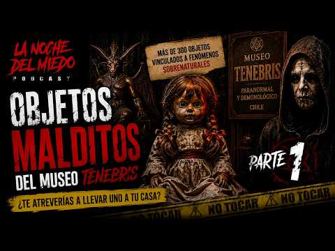 @LaNochedelMiedoPODCAST Los Objetos Malditos del Museo Tenebris | Parte 1