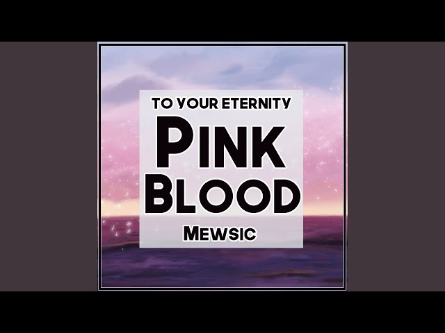 Pink Blood (From "To Your Eternity")