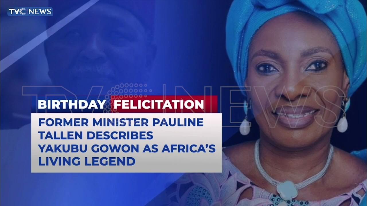 Former Minister Pauline Tallen Describes Yakubu Gowon As Africa’s Living Legend