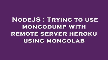 NodeJS : Trying to use mongodump with remote server heroku using mongolab
