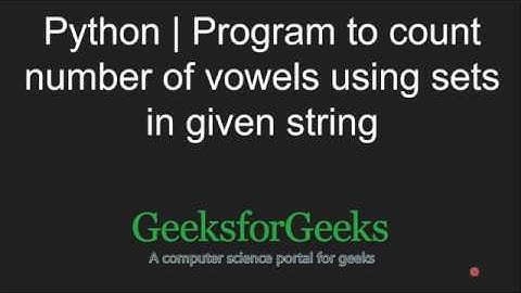 Python Programming Tutorial | Count number of vowels using sets in given string | GeeksforGeeks