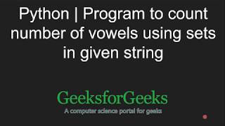 Python Programming Tutorial | Count number of vowels using sets in given string | GeeksforGeeks Wealth