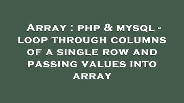 Array : php & mysql - loop through columns of a single row and passing values into array