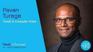 Trends in Computer Vision with Pavan Turaga - #444