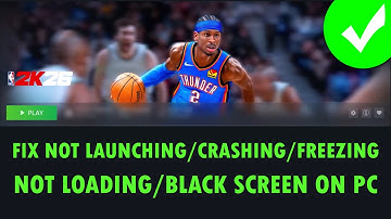 NBA 2K26 start niet/crasht/laadt niet/bevriest/zwart scherm op pc oplossen