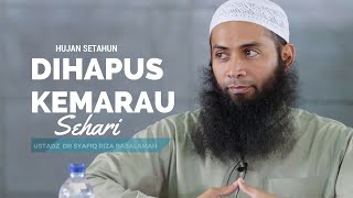 Hujan Setahun Dihapus Kemarau Sehari - Ustadz Syafiq Riza Basalamah, MA