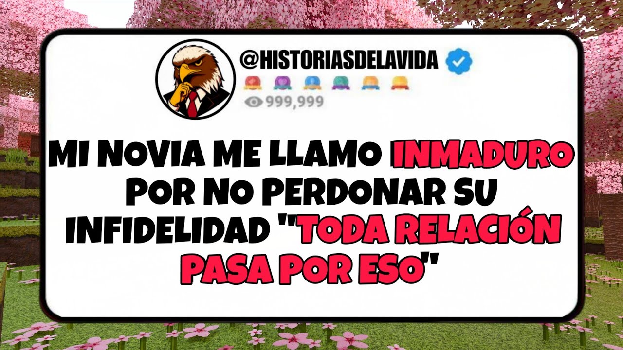 Mi novia me llamo INMADURO por no perdonar una INFIDELIDAD TODA RELACION PASA POR ESO