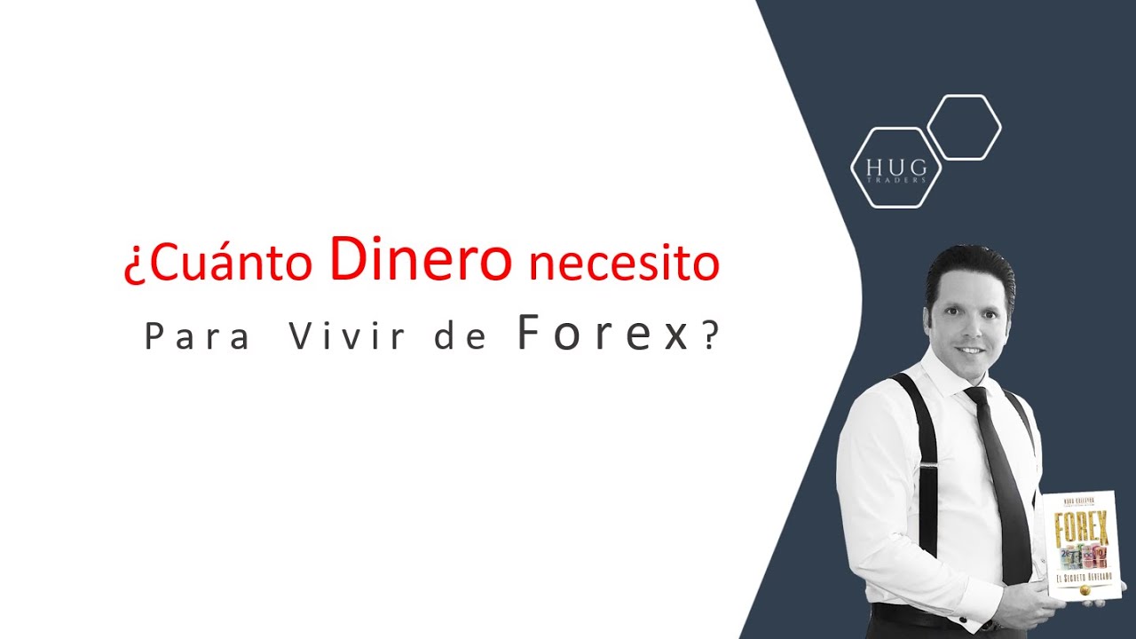¿Cuánto Dinero Necesito para Vivir de FOREX? - YouTube